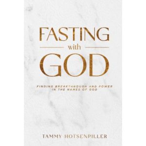 Fasting With God by Tammy Hotsenpiller