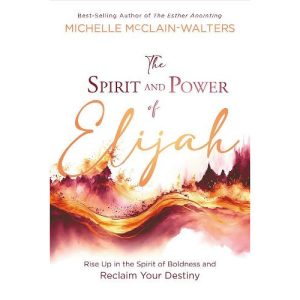 The Spirit and Power of Elijah by Michelle McClain-Walters