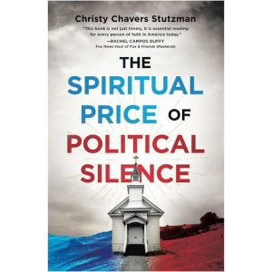 The Spiritual Price of Political Silence by Christy Chavers Stutzman