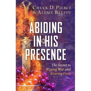 Abiding in His Presence by Chuck Pierce, Alemu Beeftu