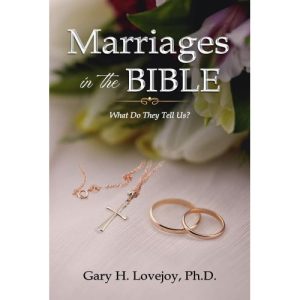 Marriages in the Bible by Gary Lovejoy, Ph.D.