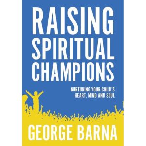 Raising Spiritual Champions by George Barna