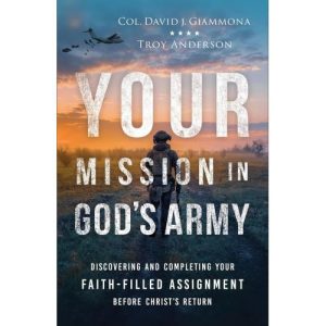 Your Mission in God’s Army by Col. David Giammona, Troy Anderson