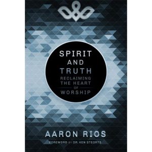 Spirit and Truth by Aaron Rios