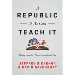 A Republic If We Can Teach It by Jeffrey Sikkenga, David Davenport