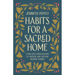 Habits for a Sacred Home by Jennifer Pepito