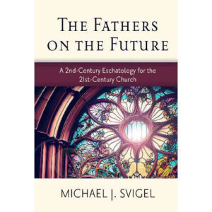 The Fathers on the Future by Michael Svigel