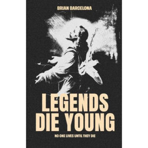 Legends Die Young by Brian Barcelona