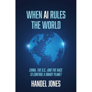 When AI Rules the World by Handel Jones