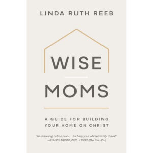 Wise Moms by Linda Ruth Reeb