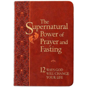 The Supernatural Power of Prayer and Fasting by Ronnie W. Floyd