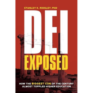 DEI Exposed by Stanley K. Ridgley, Ph.D.