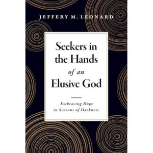 Seekers in the Hands of an Elusive God by Jeffery Leonard