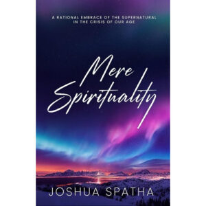 Mere Spirituality by Joshua Spatha