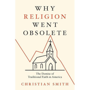 Why Religion Went Obsolete by Christian Smith