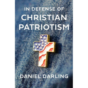 In Defense of Christian Patriotism by Daniel Darling