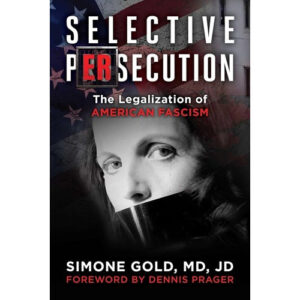 Selective Persecution by Simone Gold, MD, JD