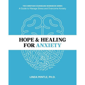 Hope & Healing for Anxiety by Dr. Linda Mintle
