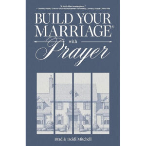 Build Your Marriage With Prayer by Brad and Heidi Mitchell