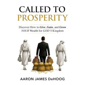Called to Prosperity by Aaron DeHoog