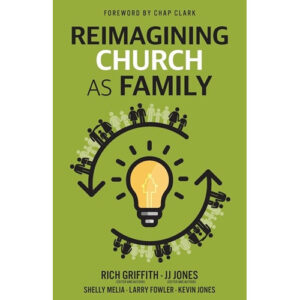 Reimagining Church as Family by Rich Griffith, JJ Jones