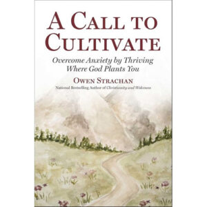 A Call to Cultivate by Owen Strachan